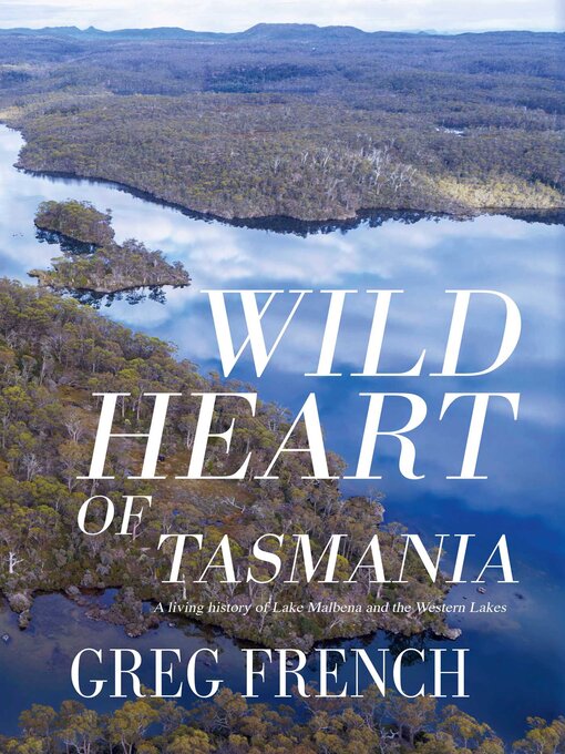 Title details for Wild Heart of Tasmania by Greg French - Available
